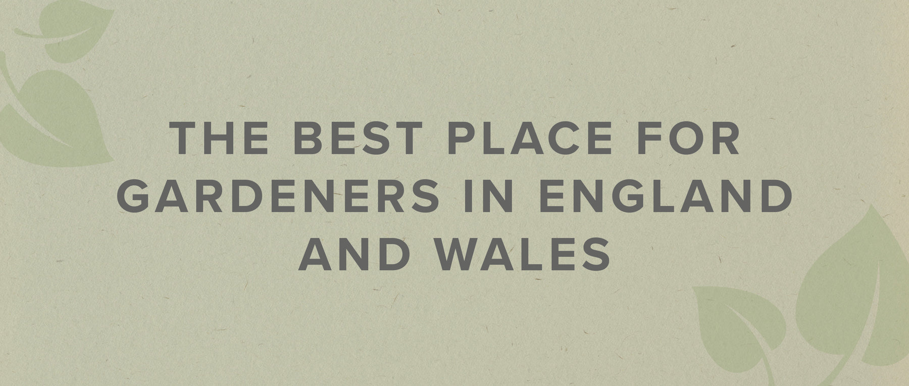 The Most Gardener-Friendly Locations in England and Wales